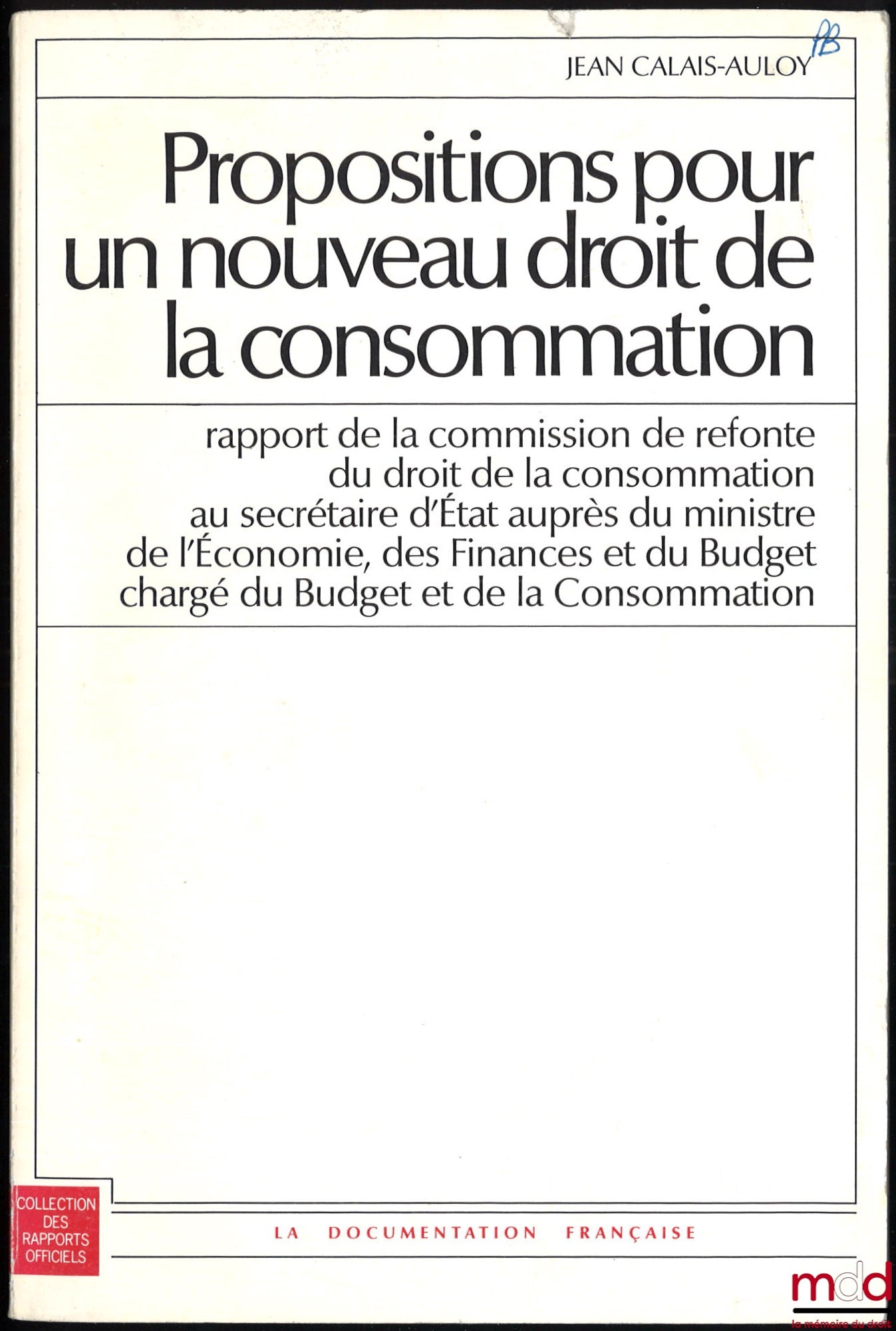 CALAIS-AULOY (Jean) – PROPOSALS FOR A NEW CONSUMER LAW, Report of the Commission for the Reform of Consumer Law to the Secretary of State to the Minister of the Economy, Finance and Budget, responsible for the Budget and Consumer Affairs