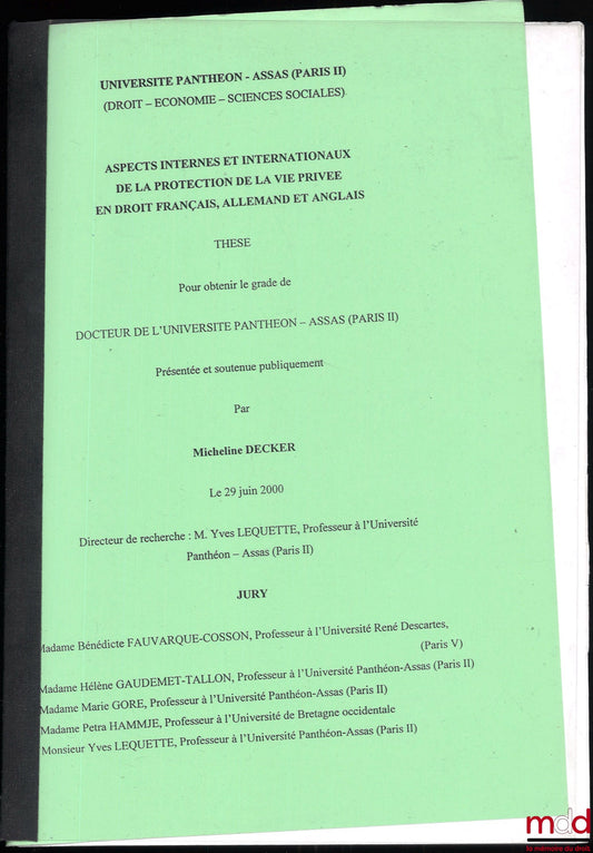 DECKER (Micheline) – ASPECTS INTERNES ET INTERNATIONAUX DE LA PROTECTION DE LA VIE PRIVÉE EN DROIT FRANÇAIS, ALLEMAND ET ANGLAIS, Thèse pour obtenir le grade de Docteur de l’Université Panthéon-Assas (Paris II), présentée et soutenue publiquement le 29 ju