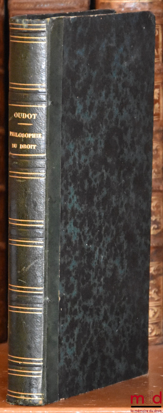 OUDOT (Julien) – PREMIERS ESSAIS DE PHILOSOPHIE DU DROIT ET D’ENSEIGNEMENT MÉTHODIQUE DES LOIS FRANÇAISES ; suivis de LETTRES adressées À M. GIRAUD