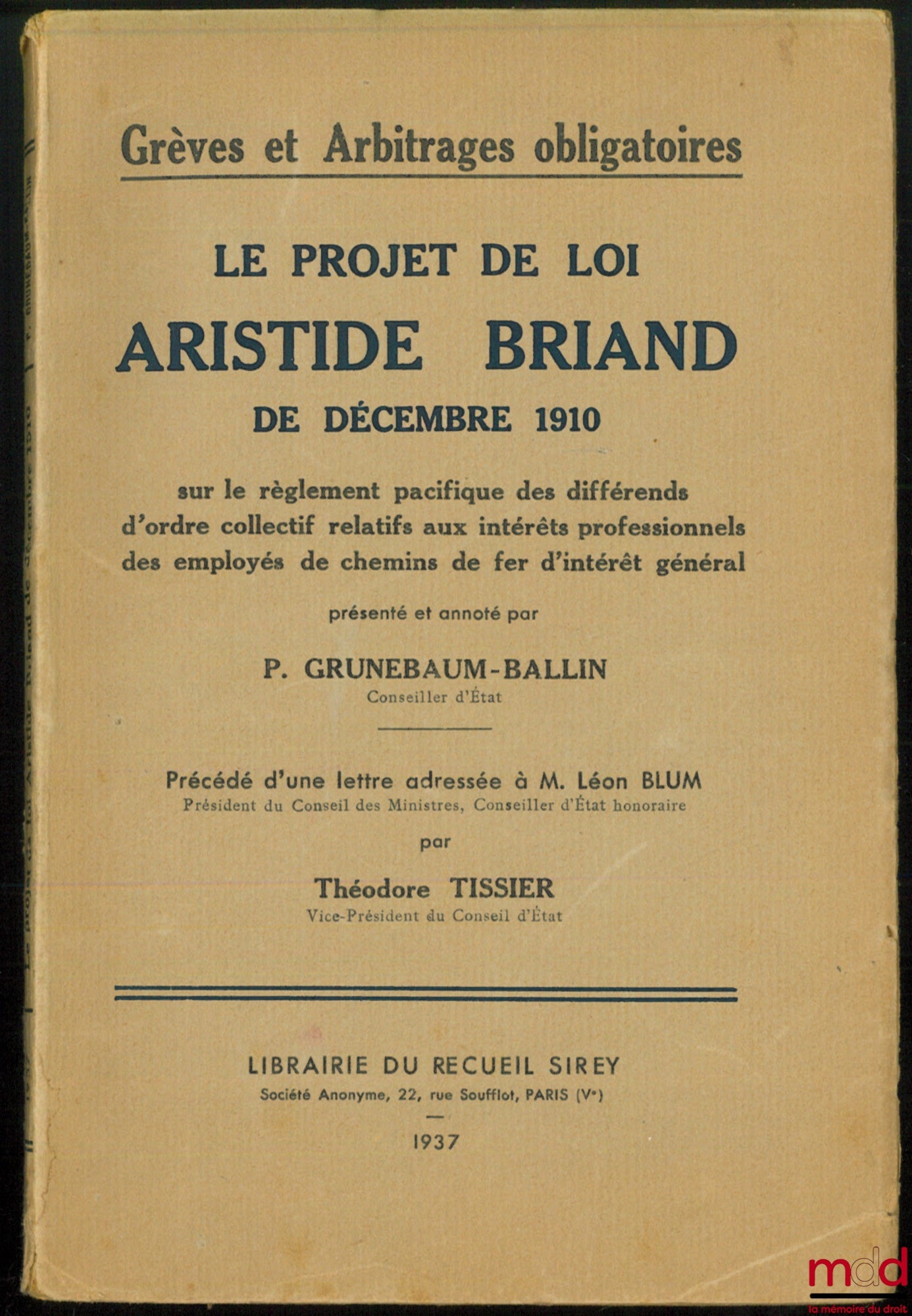[Strikes - Arbitration - L. Blum] – THE ARISTIDE BRIAND BILL OF DECEMBER 1910, on the peaceful settlement of collective disputes relating to the professional interests of employees of railways of general interest presented and annotated by P.