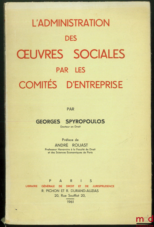 SPYROPOULOS (Georges) – L’ADMINISTRATION DES ŒUVRES SOCIALES PAR LES COMITÉS D’ENTREPRISES, Préface de André ROUAST