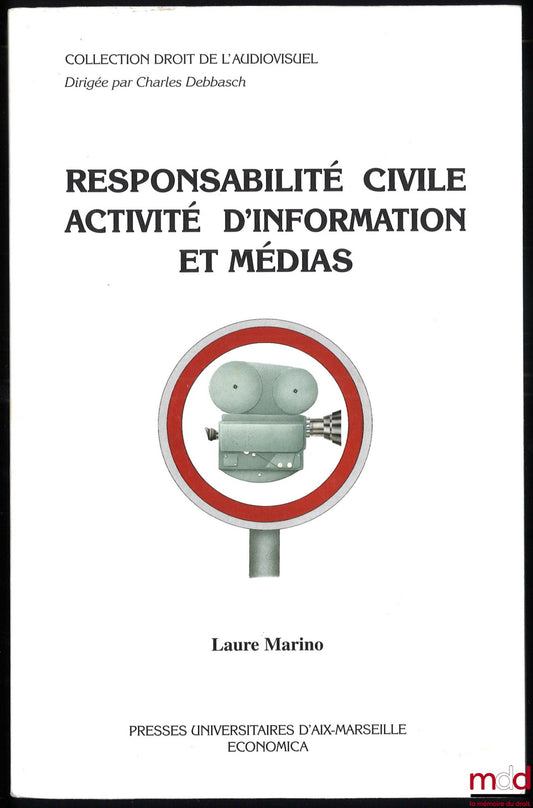 MARINO (Laure) – CIVIL LIABILITY IN INFORMATION AND MEDIA ACTIVITIES, Foreword by Jacques Mestre, Audiovisual Law Collection