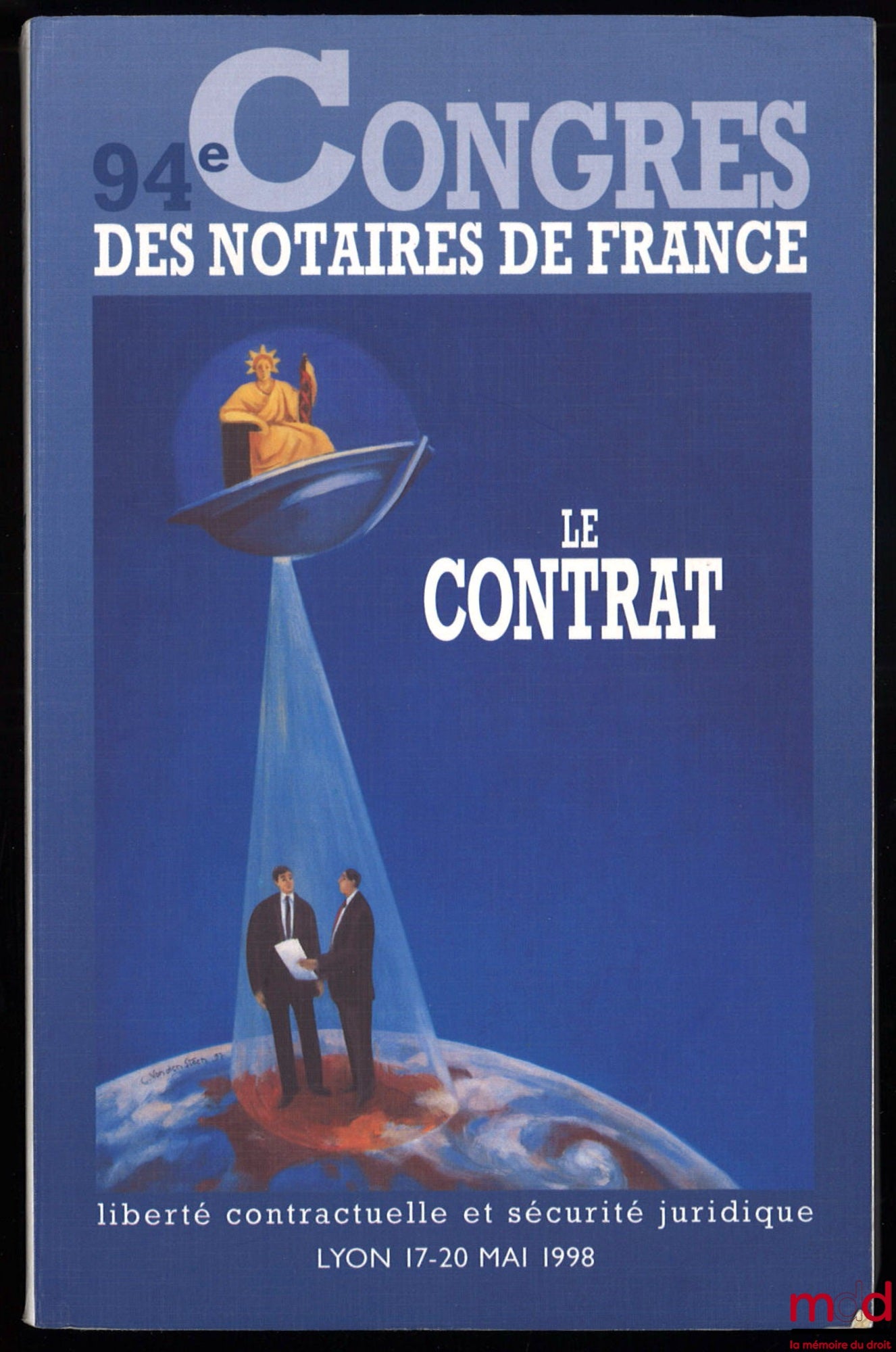 [Congress] – THE CONTRACT: FREEDOM OF CONTRACT AND LEGAL CERTAINTY – 94th Congress of French Notaries, Lyon, May 17-20, 1998