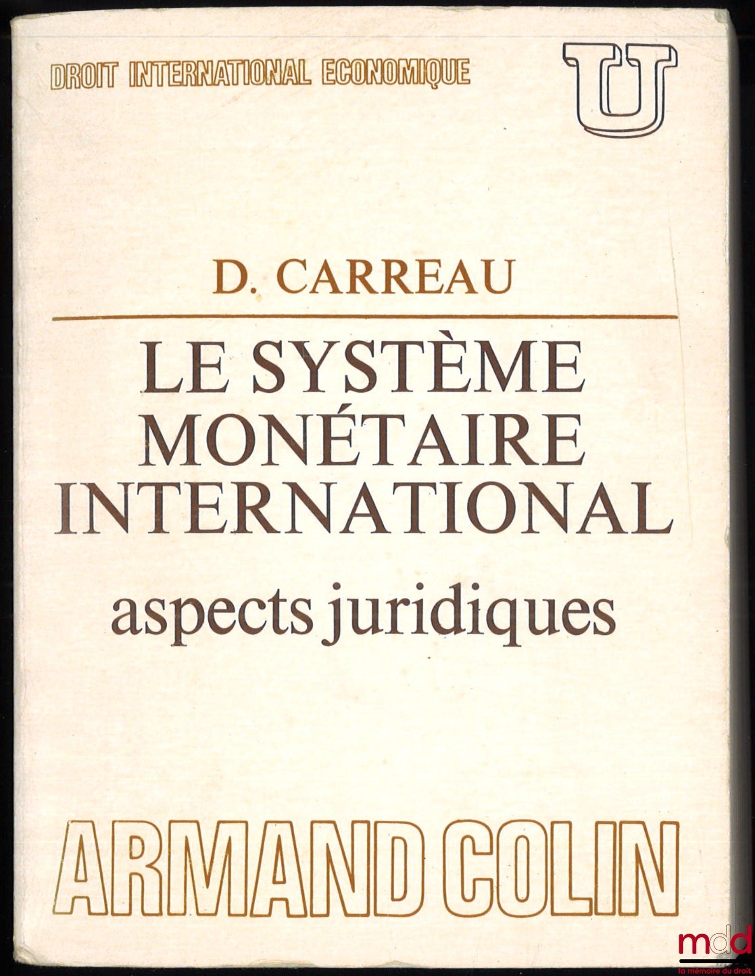 CARREAU (Dominique) – THE INTERNATIONAL MONETARY SYSTEM. LEGAL ASPECTS, coll. U, series “International Economic Law”