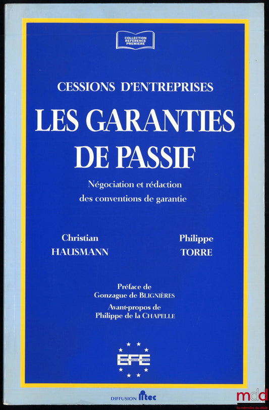 HAUSMAN (Christian) and TORRE (Philippe) – LIABILITY GUARANTEES, BUSINESS TRANSFERS, Negotiation and Drafting of Guarantee Agreements, Preface by Gonzague de Blignières, Foreword by Philippe de la Chapelle, coll. Référence première