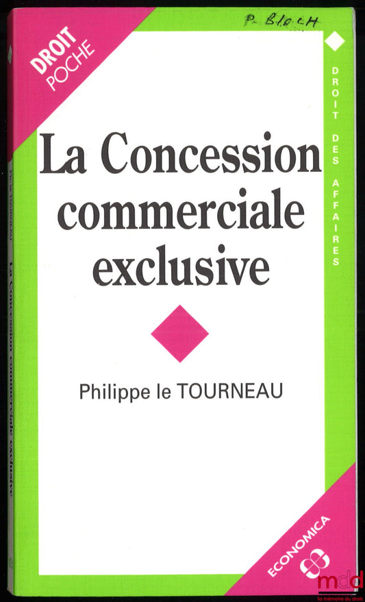 LE TOURNEAU (Philippe) – LA CONCESSION COMMERCIALE EXCLUSIVE, coll. Droit des affaires, vol. 6