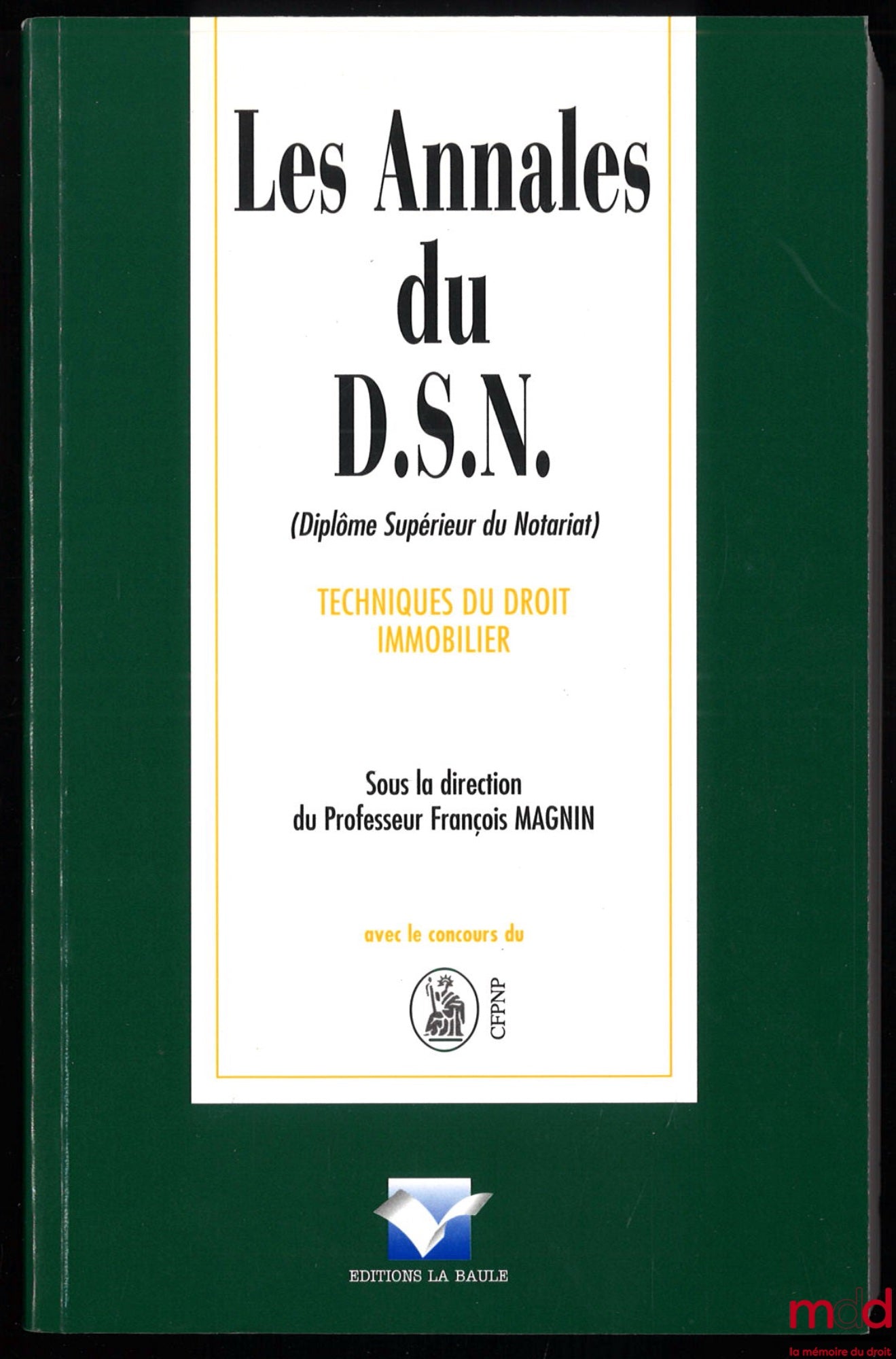 [Collectif - CFPNP] – LES ANNALES DU D.S.N. (Diplôme Supérieur du Notariat) : TECHNIQUES DU DROIT IMMOBILIER, sous la direction de François Magnin, éditions 1998 et 2001