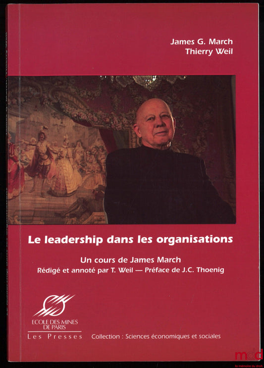 MARCH (James G.) et WEIL (Thierry) – LE LEADERSHIP DANS LES ORGANISATIONS, Un cours de J. G. M. rédigé et annoté par T. W.