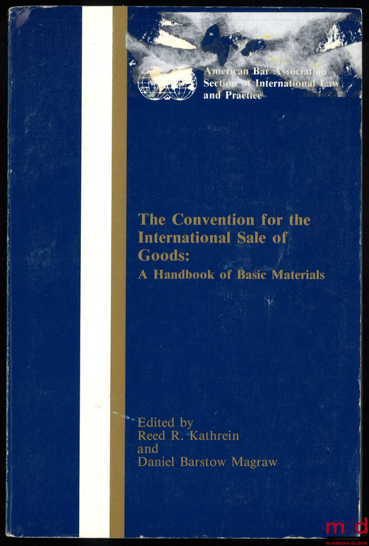 KATHREIN (Reed R.), BARTSOW MAGRAW (Daniel) – THE CONVENTION FOR THE INTERNATIONAL SALE OF GOODS : A Handbook of Basic Materials