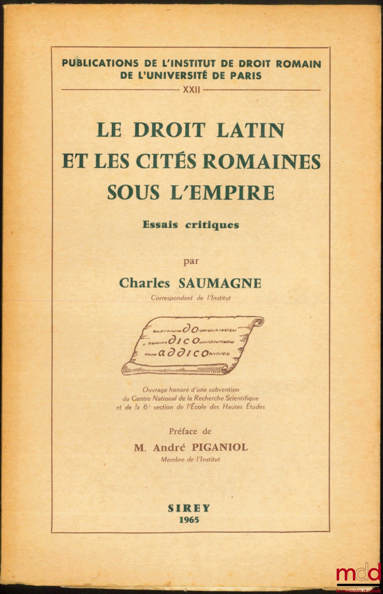 SAUMAGNE (Charles) – LE DROIT LATIN ET LES CITÉS ROMAINES SOUS L’EMPIRE, Essais critiques, Préface de M. André Piganol, Publ. de l’Institut de Droit romain de l’Université de Paris, t. XXII
