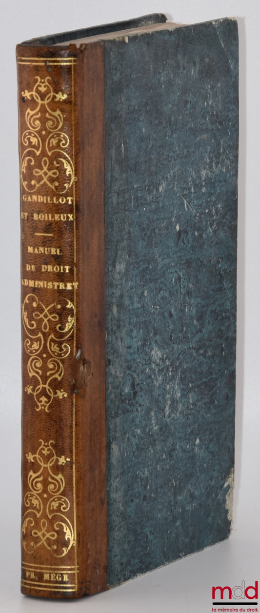 GANDILLOT (R.) &amp; BOILEUX (Jacques-Marie) – MANUAL OF ADMINISTRATIVE LAW CONTAINING THE SUBJECTS OF THE EXAMINATION
