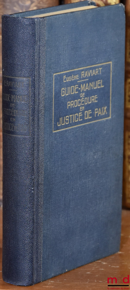 RAVIART (Eugène et Guy) – GUIDE-MANUEL DE PROCÉDURE EN JUSTICE DE PAIX, 2e éd. complètement remaniée et notablement augmentée