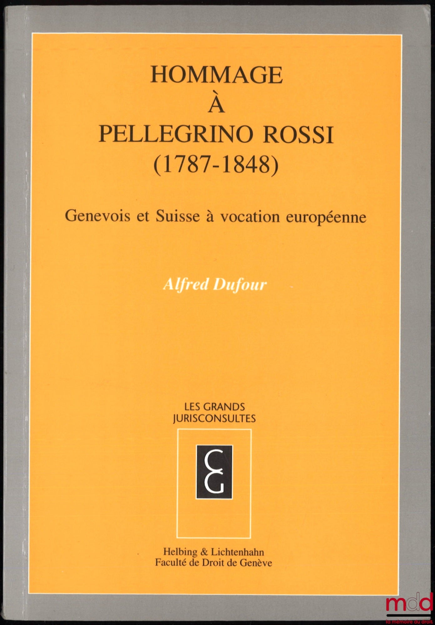 DUFOUR (Alfred) – HOMAGE TO PELLEGRINO ROSSI (1787-1848). Genevan and Swiss with a European vocation, Genevan collection