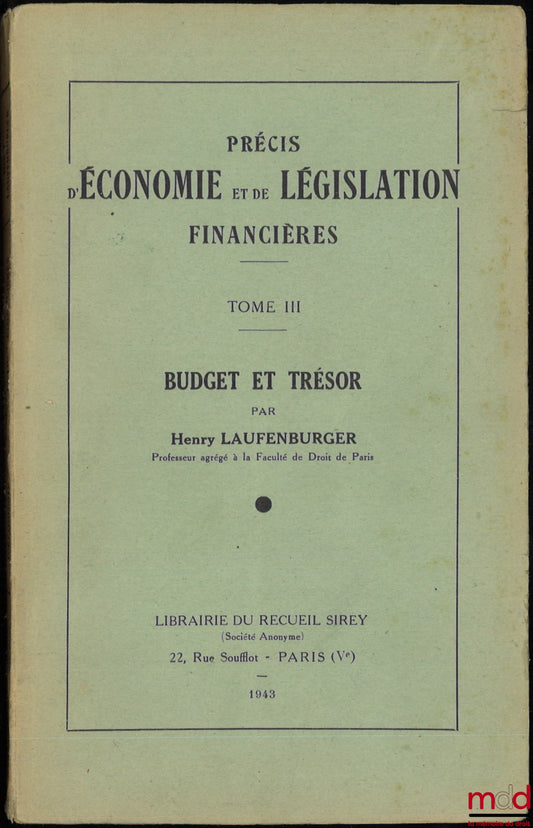 LAUFENBURGER (Henry) – PRÉCIS D’ÉCONOMIE ET DE LÉGISLATION FINANCIÈRES : t. III : Budget et Trésor