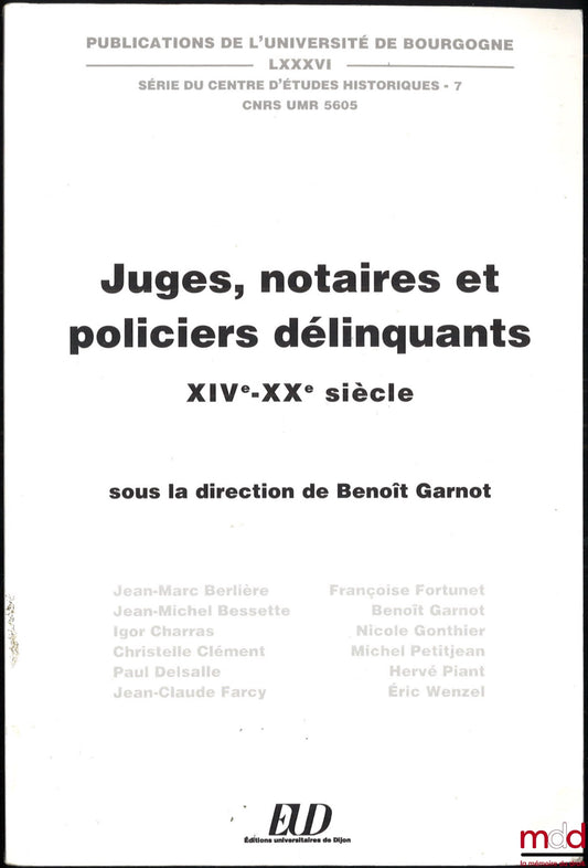 [Collective] – JUDGES, NOTARIES AND CRIMINAL POLICE OFFICERS – 14th-20th centuries, edited by Benoît Garnot, Publications of the University of Burgundy, vol. LXXXVI, Series of the Center for Historical Studies - 7
