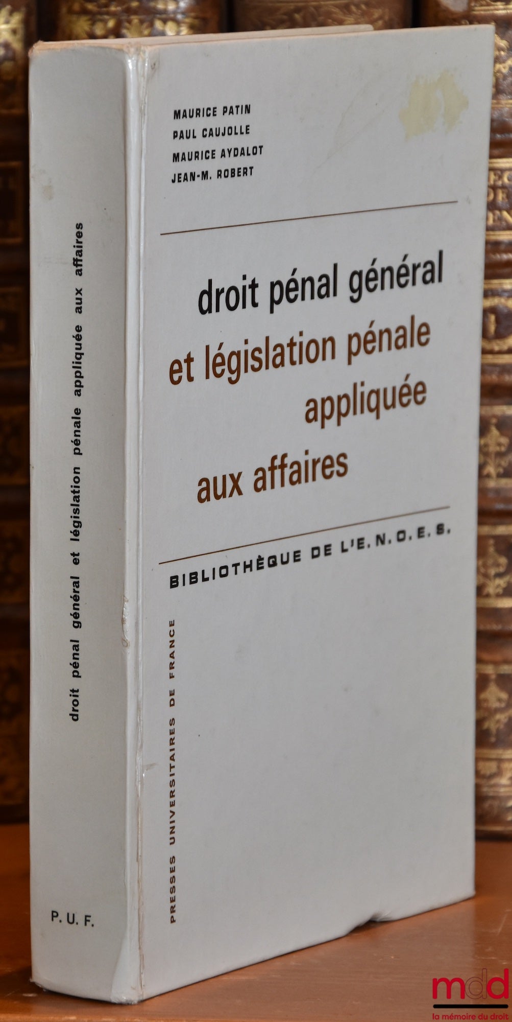 Patin (Maurice), Caujolle (Paul), Aydalot (Maurice), Robert (Jean-Marie) – DROIT PÉNAL GÉNÉRAL ET LÉGISLATION PÉNALE APPLIQUÉE AUX AFFAIRES, 4e éd. refondue, Bibl. de l’E.N.O.E.S.