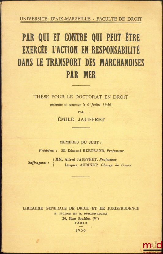 JAUFFRET (Émile) – L’ACTION EN RESPONSABILITÉ DANS LE TRANSPORT DES MARCHANDISES PAR MER, Thèse