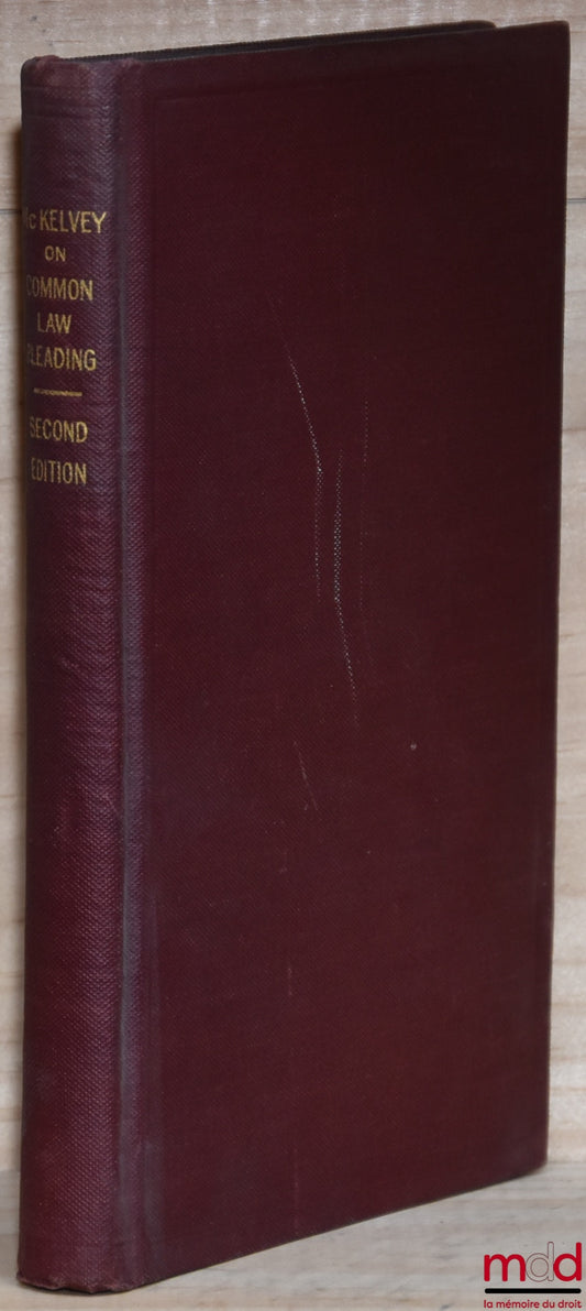 McKELVEY (John Jay) – PRINCIPLES OF COMMON-LAW PEADING, A brief explanation of the different forms of common-law actions, and a summary of the most important principles of pleading therein, with illustrations taken from the cases, Seconde edition, revised