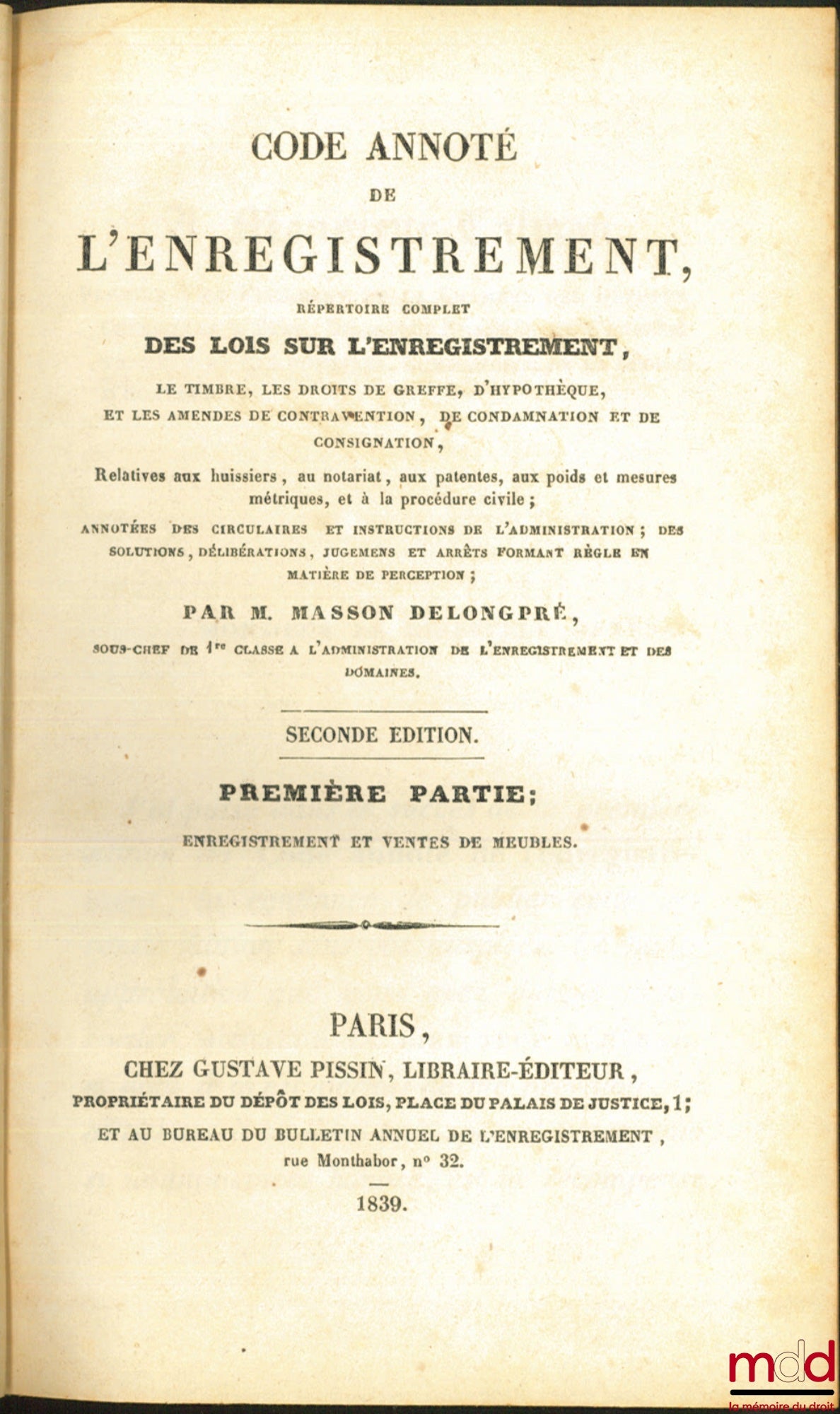 MASSON DELONGPRÉ – CODE ANNOTÉ de L’ENREGISTREMENT, RÉPERTOIRE COMPLET DES LOIS SUR L’ENREGISTREMENT, LE TIMBRE, LES DROITS DE GREFFE, D’HYPOTHÈQUE, ET LES AMENDES DE CONTRAVENTION, DE CONDAMNATION ET DE CONSIGNATION, relative aux huissiers, au notariat,