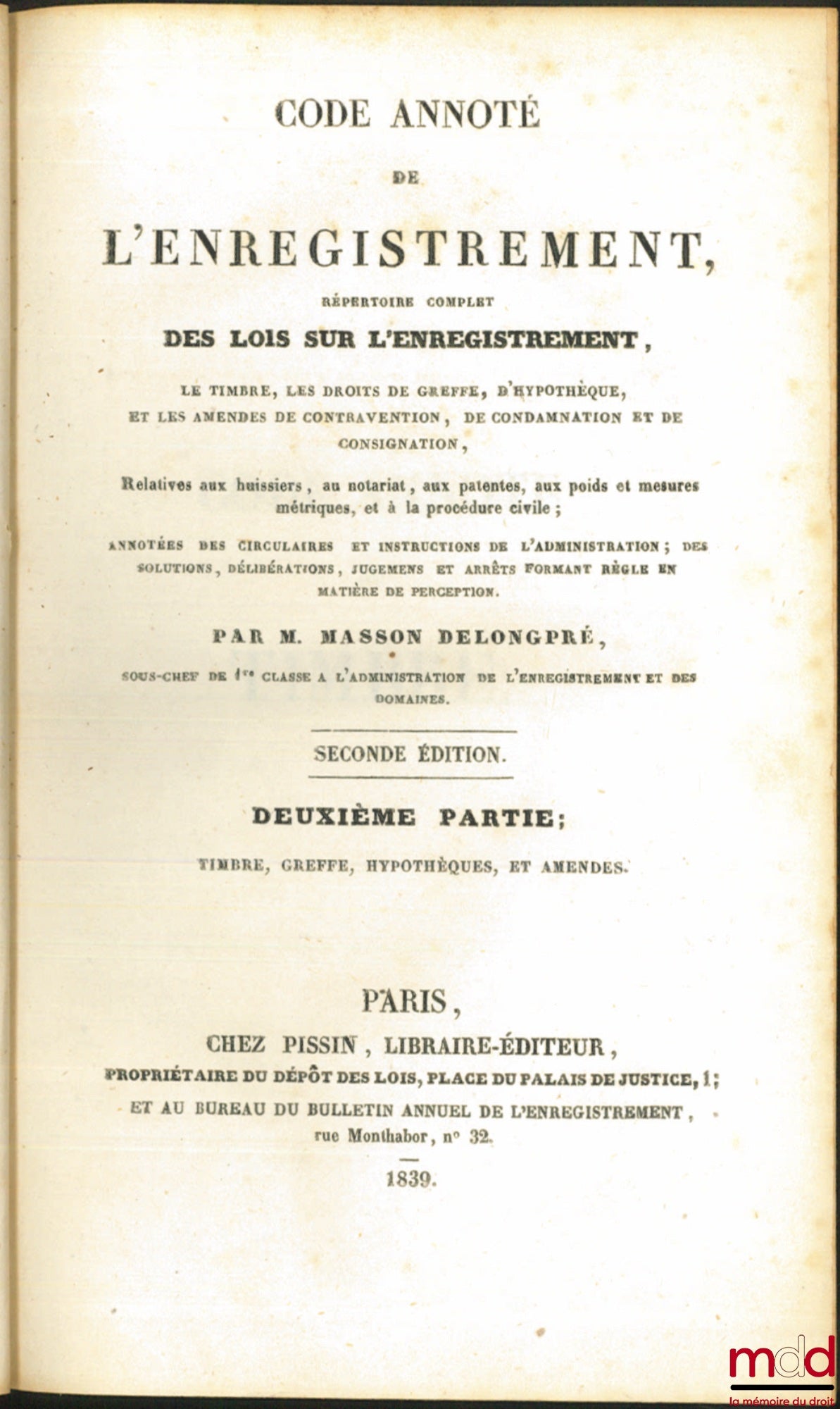 MASSON DELONGPRÉ – CODE ANNOTÉ de L’ENREGISTREMENT, RÉPERTOIRE COMPLET DES LOIS SUR L’ENREGISTREMENT, LE TIMBRE, LES DROITS DE GREFFE, D’HYPOTHÈQUE, ET LES AMENDES DE CONTRAVENTION, DE CONDAMNATION ET DE CONSIGNATION, relative aux huissiers, au notariat,