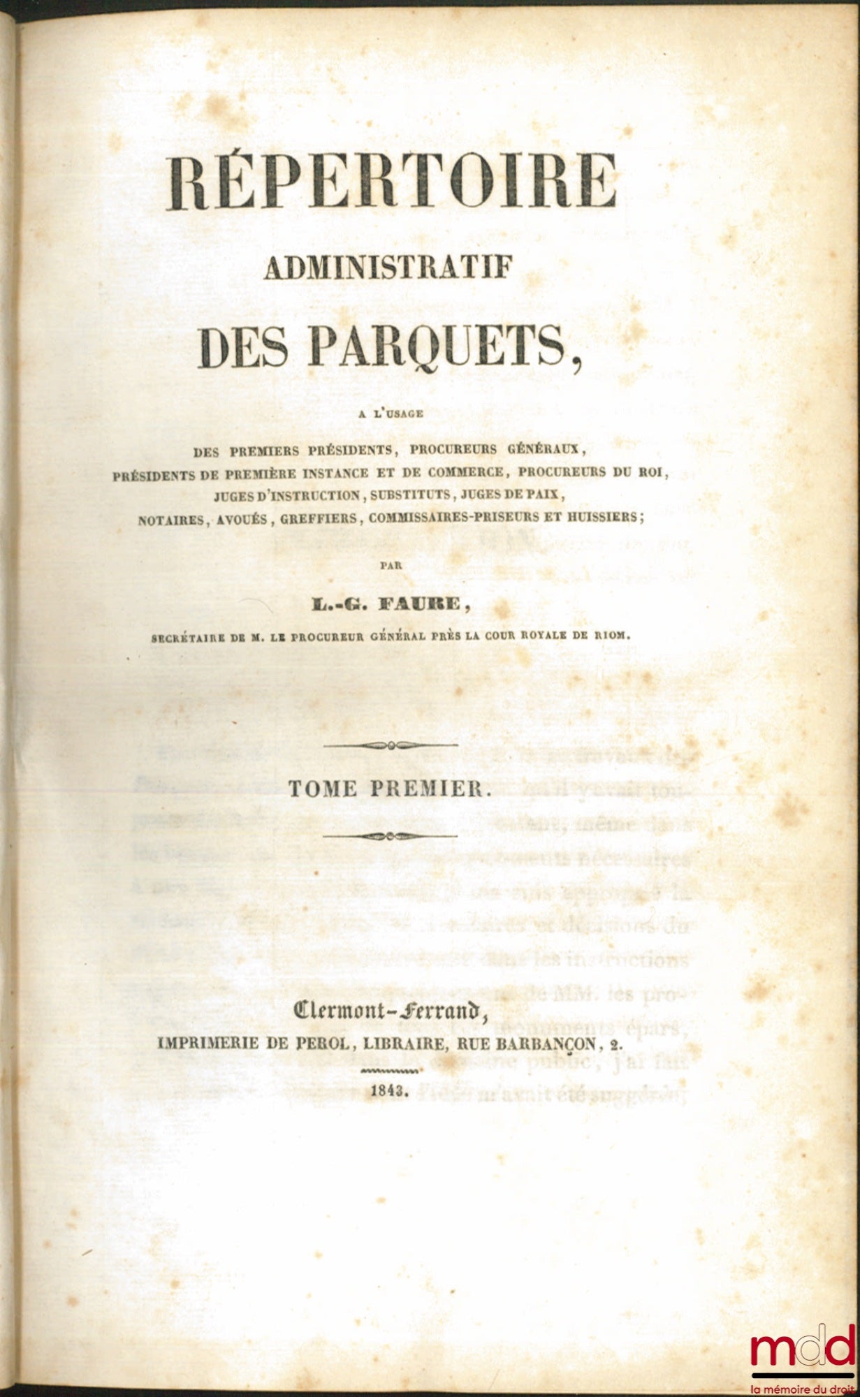 FAURE (L.-G.) – RÉPERTOIRE ADMINISTRATIF DES PARQUETS, à l’usage des Premiers Présidents, Procureurs généraux, Présidents de Première Instance et de Commerce, Procureurs du Roi, Juges d’instruction, Substituts, Juges de Paix, Notaires, Avoués, Greffiers,
