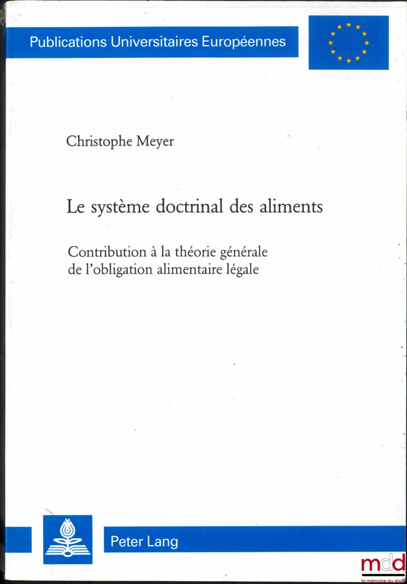 MEYER (Christophe) – THE DOCTRINAL SYSTEM OF SUPPORT, Contribution to the general theory of the legal obligation of support, Publ. Univ. Européenne, Series II – Law