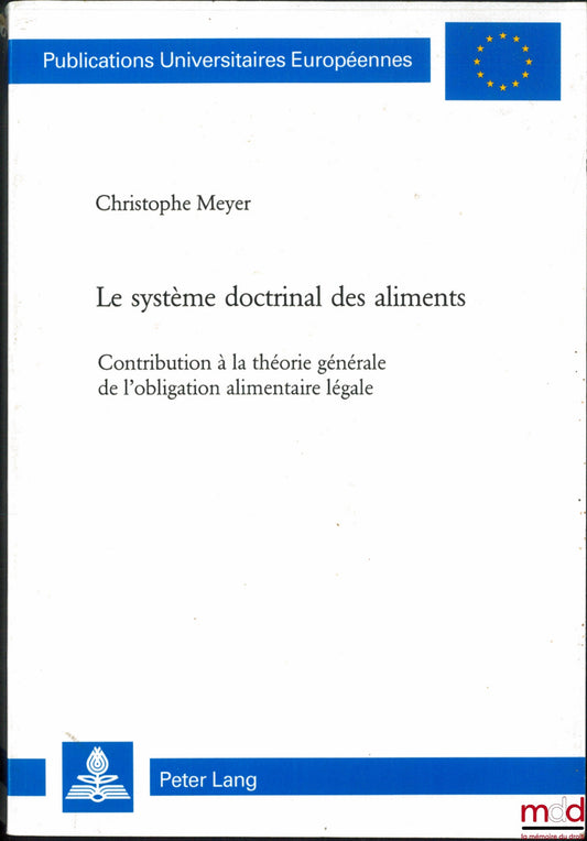 MEYER (Christophe) – THE DOCTRINAL SYSTEM OF SUPPORT, Contribution to the general theory of the legal obligation of support, Publ. Univ. Européenne, Series II – Law