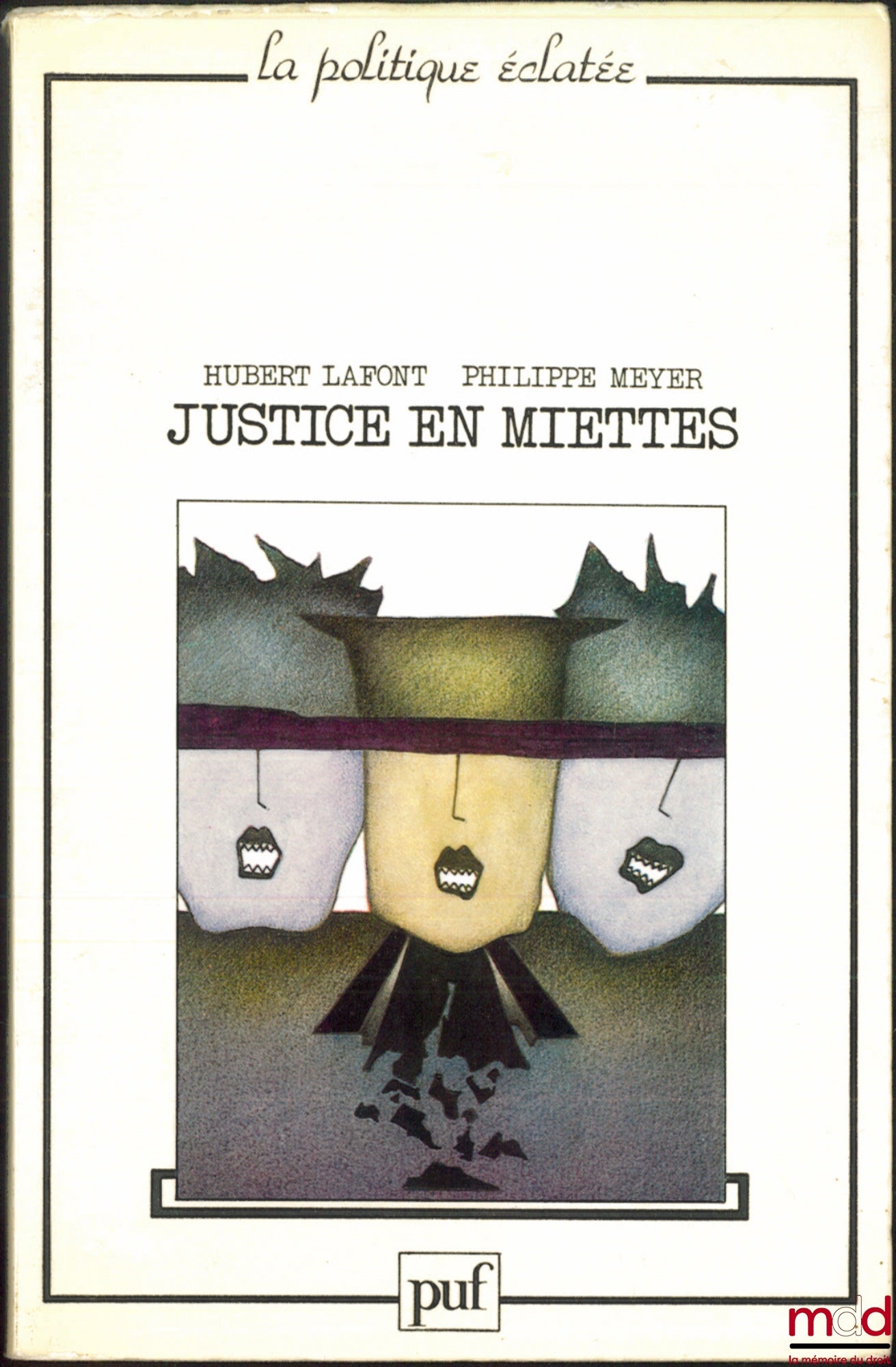 LAFONT (Hubert) and MEYER (Philippe) – JUSTICE IN SHREDS, Essay on judicial disorder, coll. Shattered politics