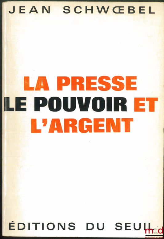 SCHWŒBEL (Jean) – LA PRESSE, LE POUVOIR ET L’ARGENT, Préface de Paul Ricœur, coll. L’Histoire immédiate sous la dir. de Jean Lacouture
