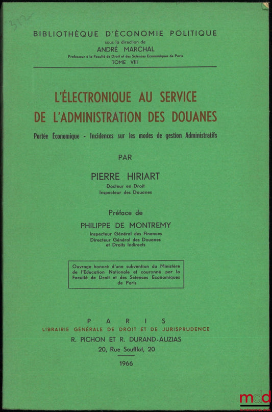 HIRIART (Pierre) – ELECTRONICS AT THE SERVICE OF CUSTOMS ADMINISTRATION, Economic Scope - Impact on Administrative Management Methods, Preface by Philippe de Montremy, Bibl. d'économie politique, t. VIII