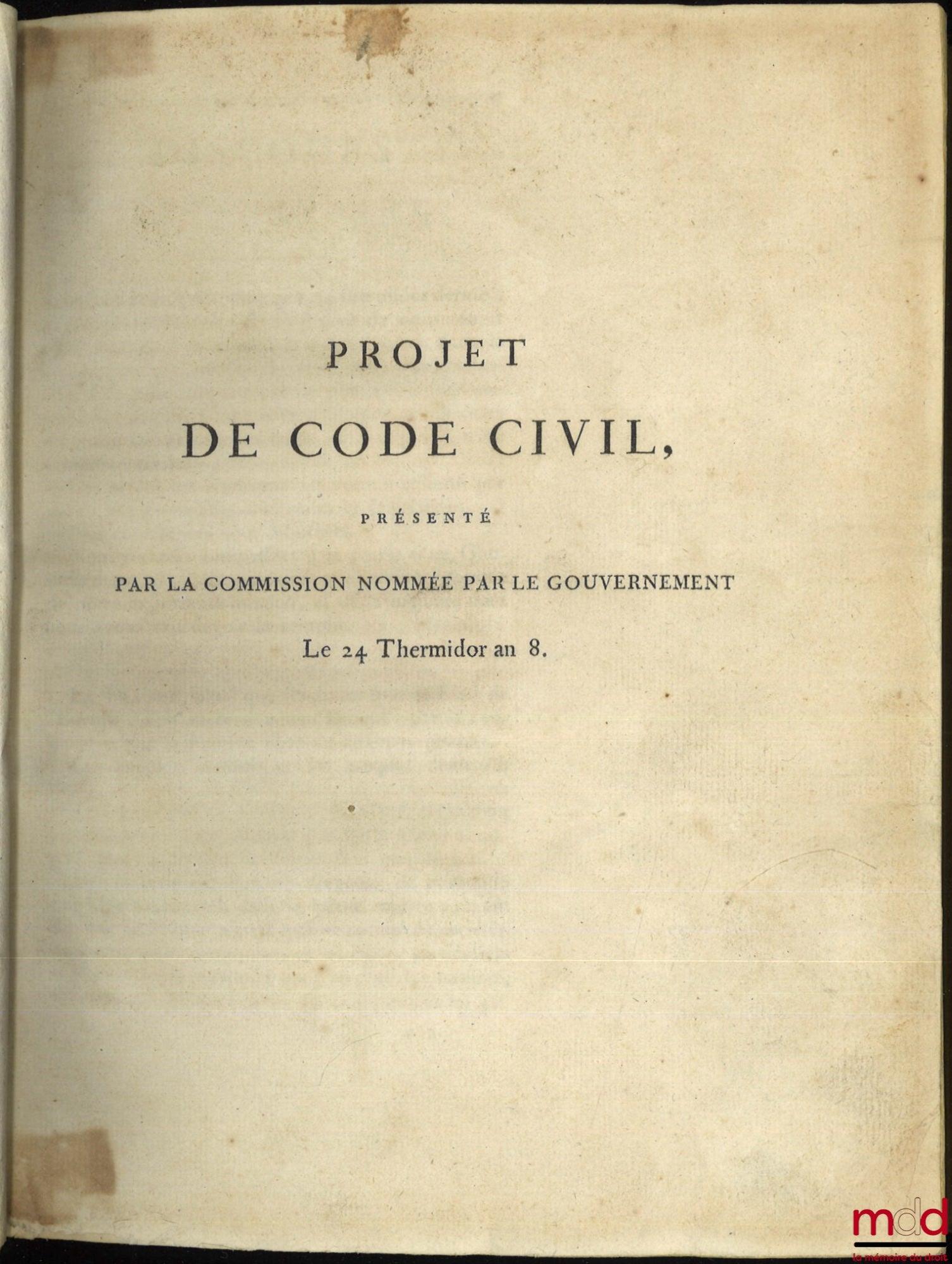 [Civil Code] – DRAFT CIVIL CODE PRESENTED BY THE COMMISSION APPOINTED BY THE GOVERNMENT ON 24 THERMIDOR YEAR VIII