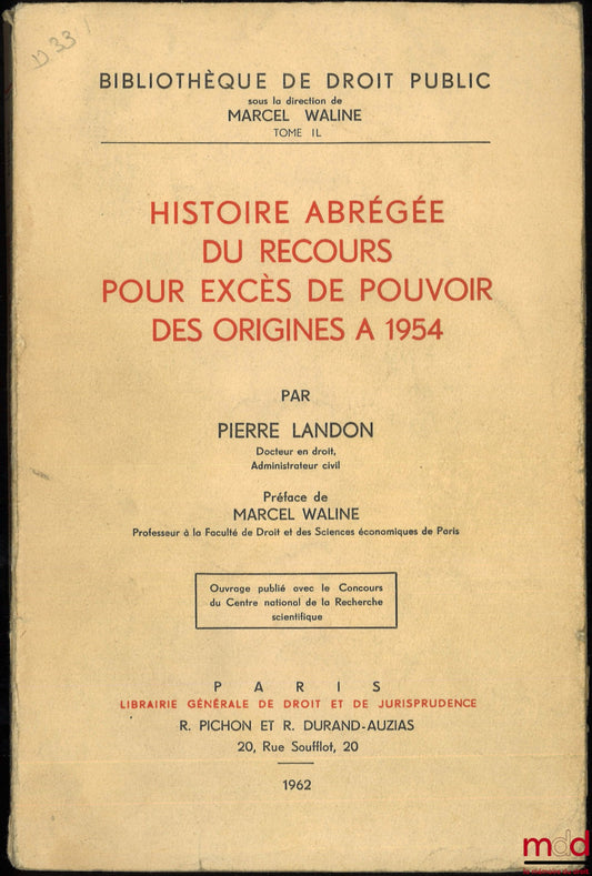 LANDON (Pierre) – Abridged History of the Appeal for Abuse of Power from its Origins to 1954, Preface by Marcel Waline, Bibl. de droit public, t. II
