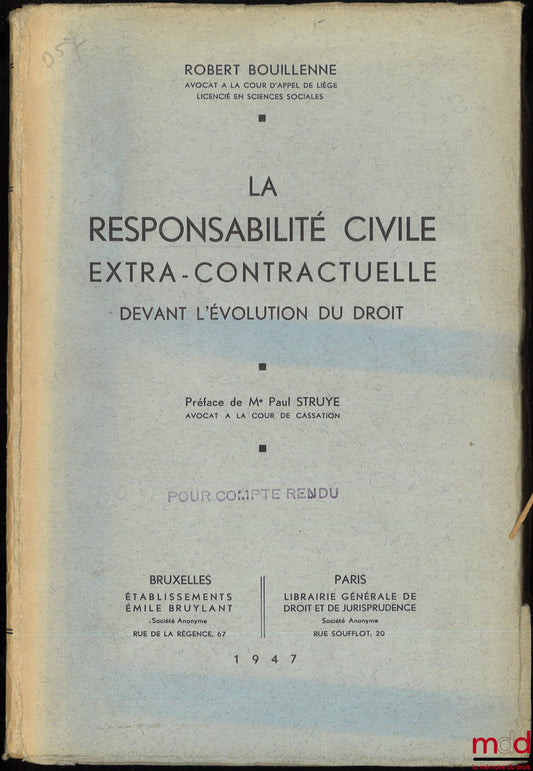 BOUILLENNE (Robert) – EXTRA-CONTRACTUAL CIVIL LIABILITY IN THE FACE OF EVOLUTIONARY LAW, Preface by Paul Struye