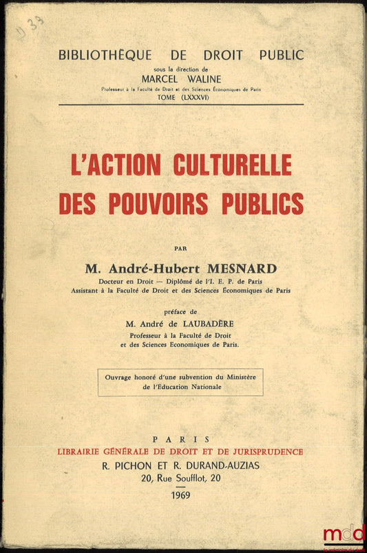 MESNARD (André-Hubert) – L’ACTION CULTURELLE DES POUVOIRS PUBLICS, Préface de André de Laubadère, Bibl. de droit public, t. LXXXVI