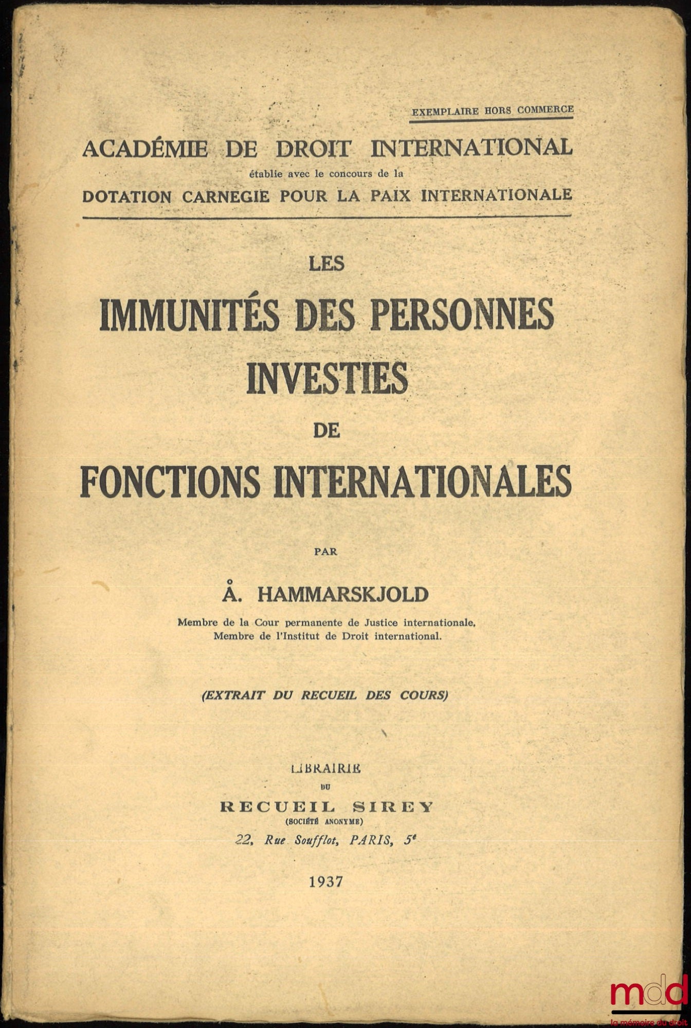 HAMMARSKJÖLD (Å.) – LES IMMUNITÉS DES PERSONNES INVESTIES DE FONCTIONS INTERNATIONALES, ext. du recueil des cours de l’Académie de droit international établie avec le concours de la Dotation Carnégie pour la Paix Internationale (vol. 56)