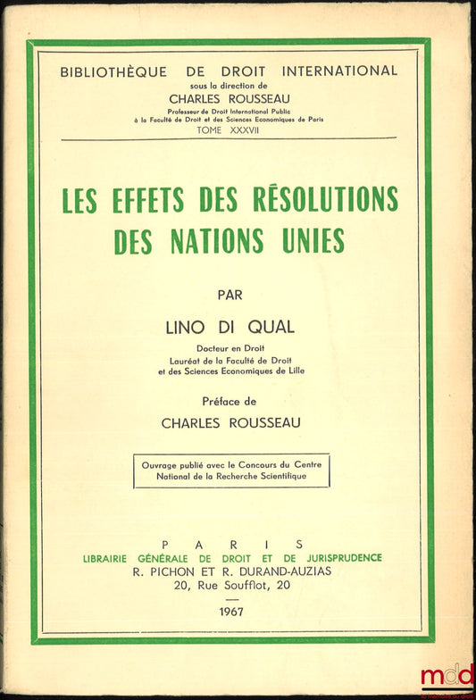 DI QUAL (Lino) – THE EFFECTS OF UNITED NATIONS RESOLUTIONS, Preface by Charles Rousseau, International Law Library, vol. XXXVII