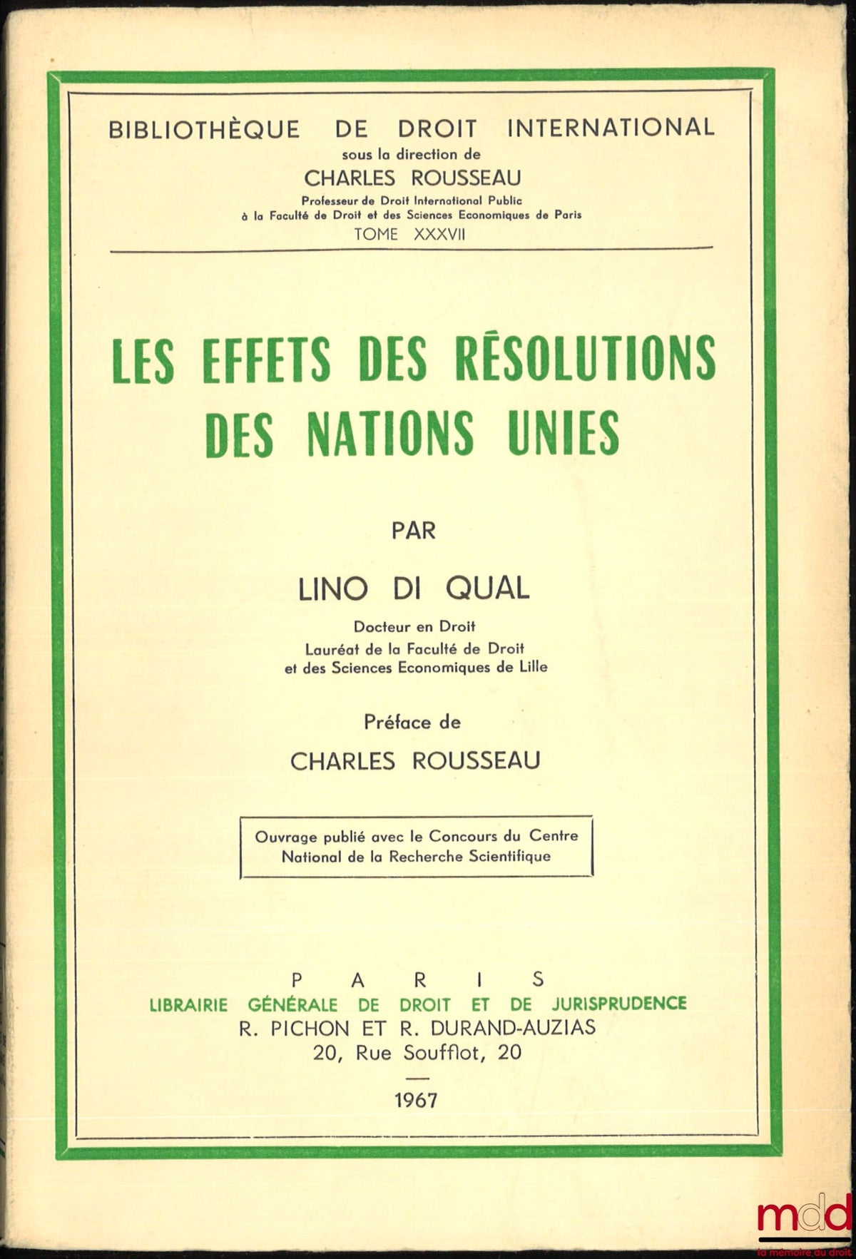DI QUAL (Lino) – LES EFFETS DES RÉSOLUTIONS DES NATIONS UNIES, Préface de Charles Rousseau, Bibl. de droit intern., t. XXXVII