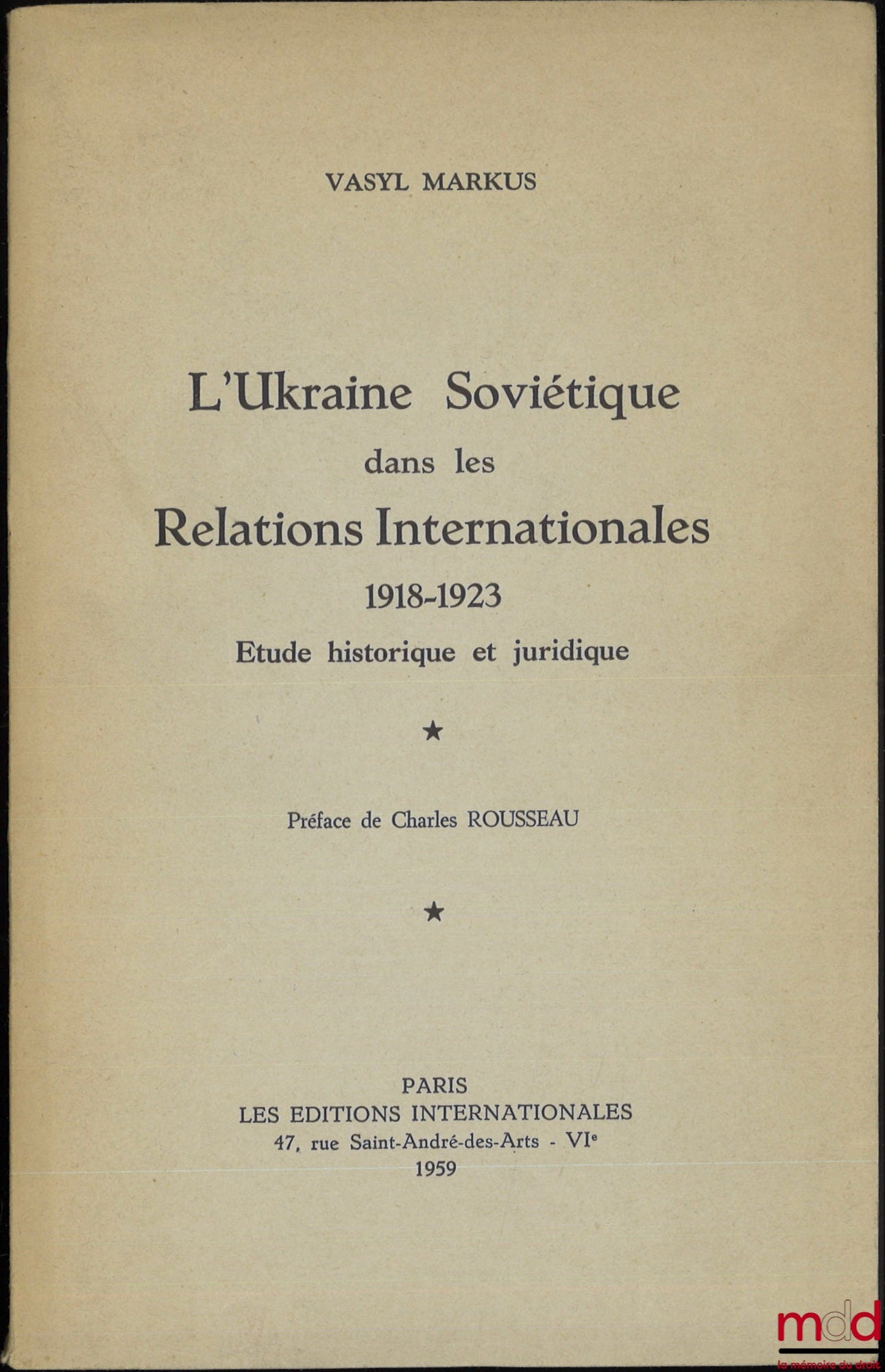 MARKUS (Vasyl) – SOVIET UKRAINE IN INTERNATIONAL RELATIONS 1918-1923, A Historical and Legal Study, Preface by Charles Rousseau