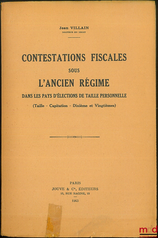 VILLAIN (Jean) – TAX DISPUTES UNDER THE OLD REGIME in countries with personal tax elections (Taille – Capitation – Dixième and Vingtièmes)