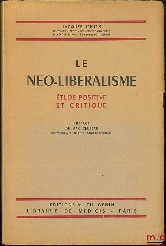 CROS (Jacques) – NEO-LIBERALISM, A Positive and Critical Study, Preface by Max Cluseau