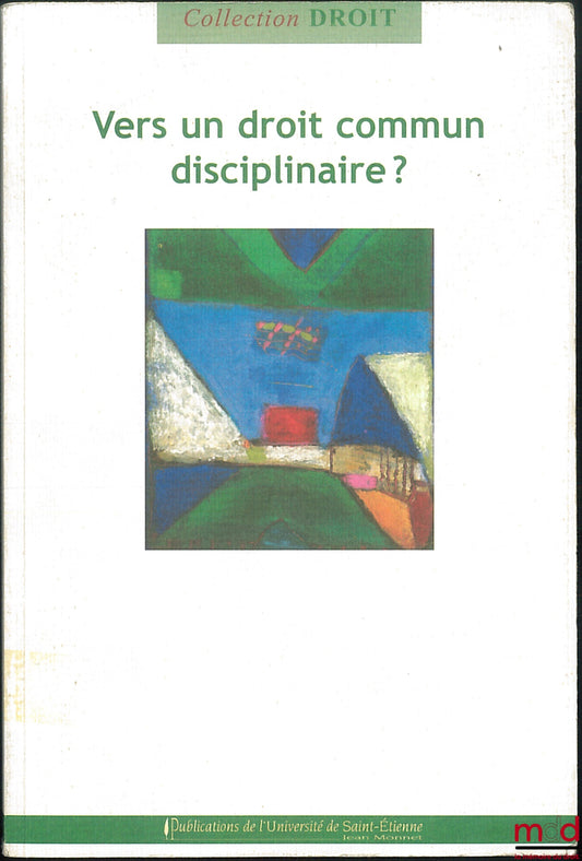 [Collective] – TOWARDS A COMMON DISCIPLINARY LAW? edited by Pascal Ancel and Joël Moret-Bailly, Law Collection, Centre for Critical Legal Research – Saint-Étienne