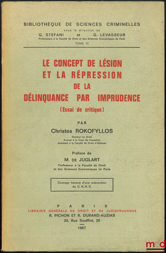 ROKOFYLLOS (Christos) – LE CONCEPT DE LÉSION ET LA RÉPRESSION DE LA DÉLINQUANCE PAR IMPRUDENCE (Essai de critique), Préface de M. de Juglart, Bibl. de sciences crimin., t. VI