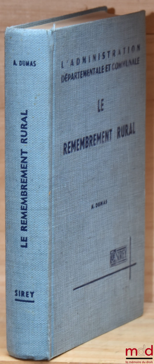 DUMAS (André) – LE REMEMBREMENT RURAL. Étude juridique et pratique, coll. L’administration départementale et communale sous la dir. de M. Fournier