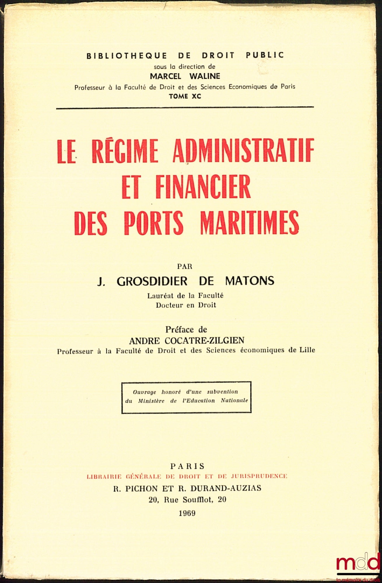 GROSDIDIER DE MATONS (Jean) – LE RÉGIME ADMINISTRATIF ET FINANCIER DES PORTS MARITIMES, Préface André Cocatre-Zilgien, Bibl. de droit public, t. XC