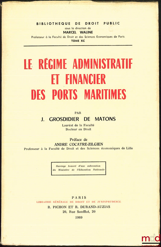 GROSDIDIER DE MATONS (Jean) – THE ADMINISTRATIVE AND FINANCIAL SYSTEM OF SEAPORTS, Preface by André Cocatre-Zilgien, Public Law Library, vol. XC