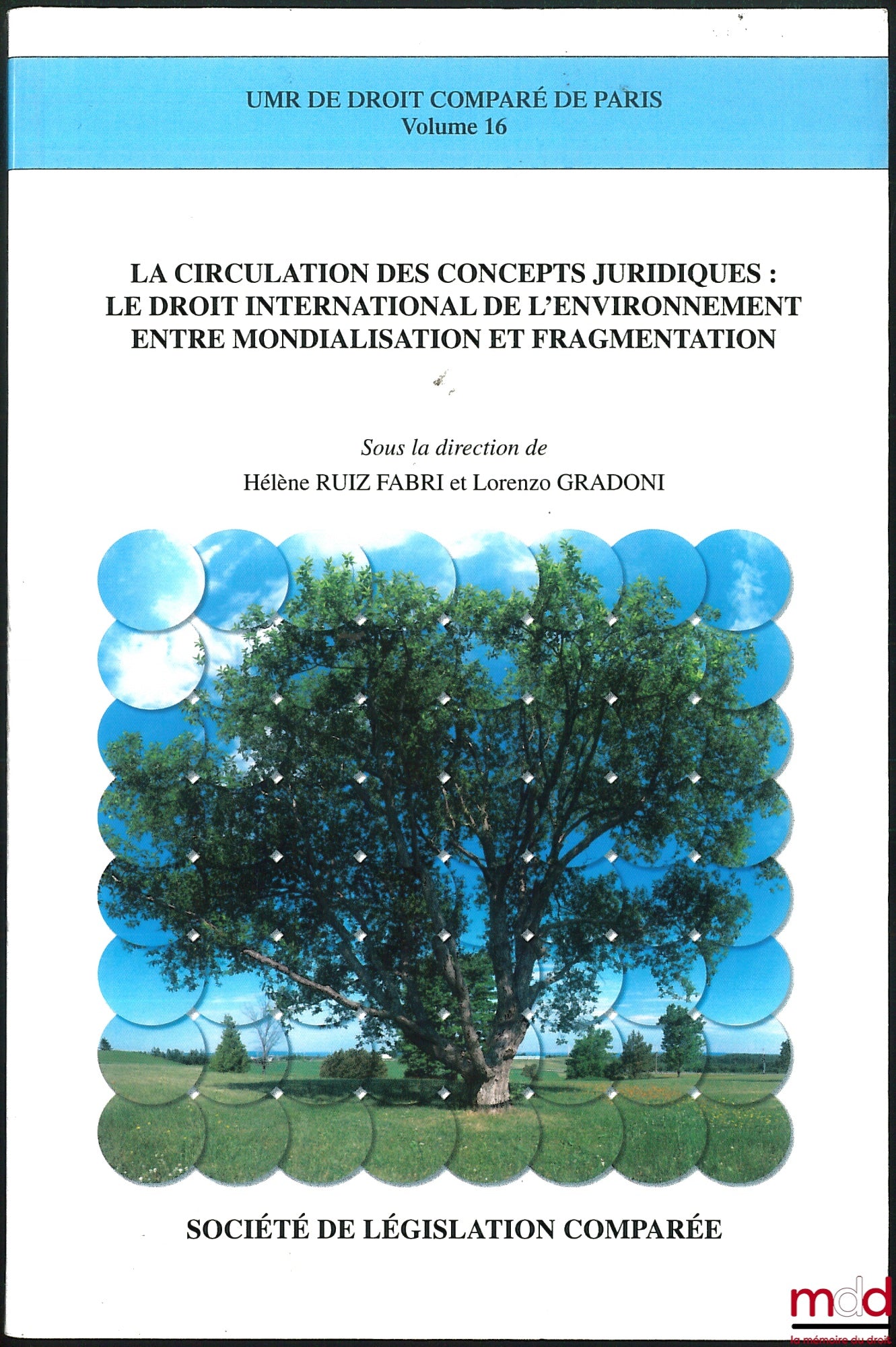 [Collective] – THE CIRCULATION OF LEGAL CONCEPTS: INTERNATIONAL ENVIRONMENTAL LAW BETWEEN GLOBALIZATION AND FRAGMENTATION, edited by Hélène Ruiz Fabri and Lorenzo Gradoni, UMR of Comparative Law of Paris, vol. 16