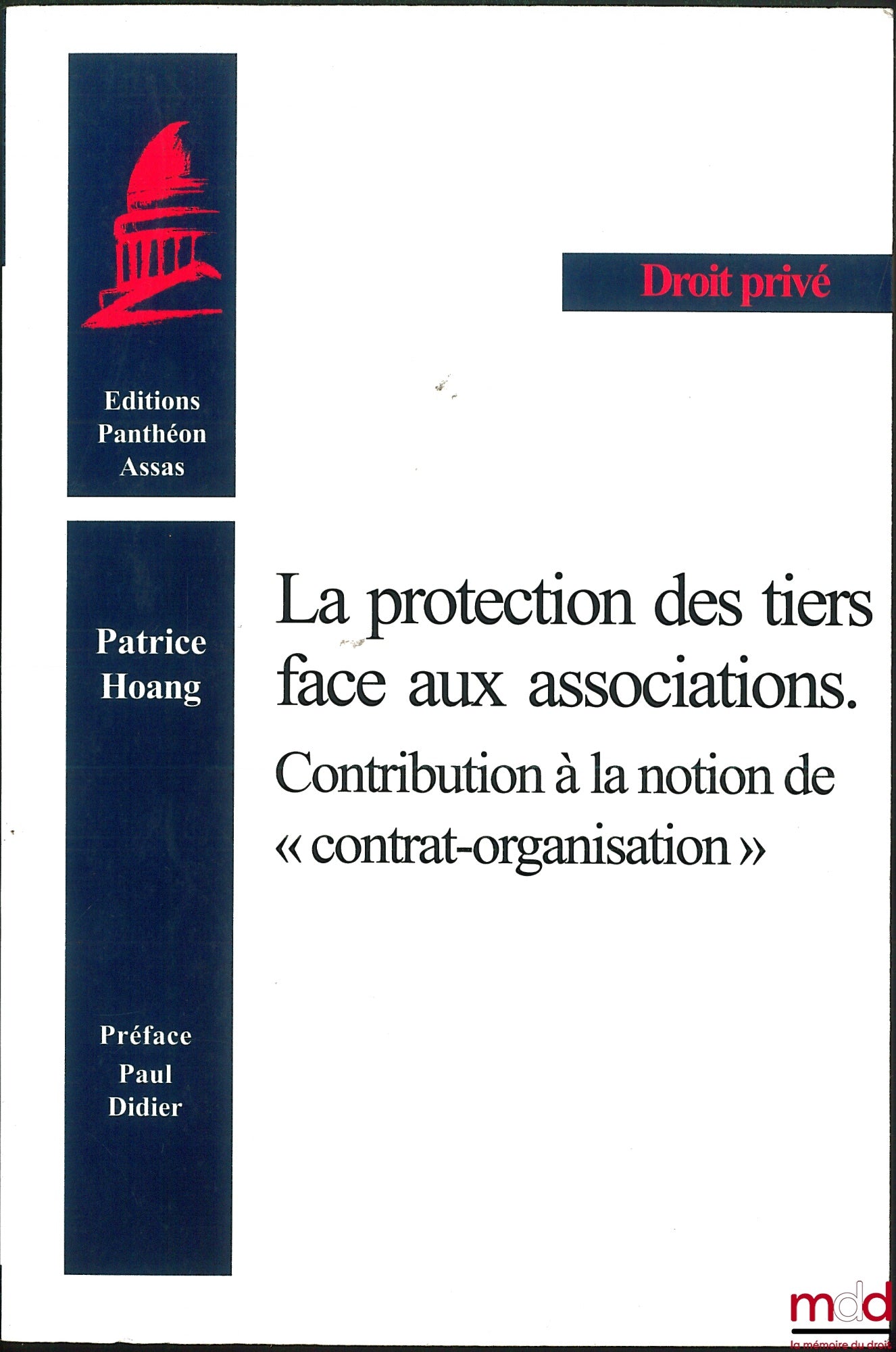 HOANG (Patrice) – LA PROTECTION DES TIERS FACE AUX ASSOCIATIONS. Contribution à la notion de « contrat-organisation », Préface de Paul Didier, Coll. Droit privé
