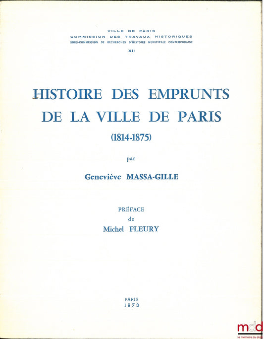 MASSA-GILLE (Geneviève) – HISTOIRE DES EMPRUNTS DE LA VILLE DE PARIS (1814-1875), Préface de Michel Fleury, Commission des travaux historiques