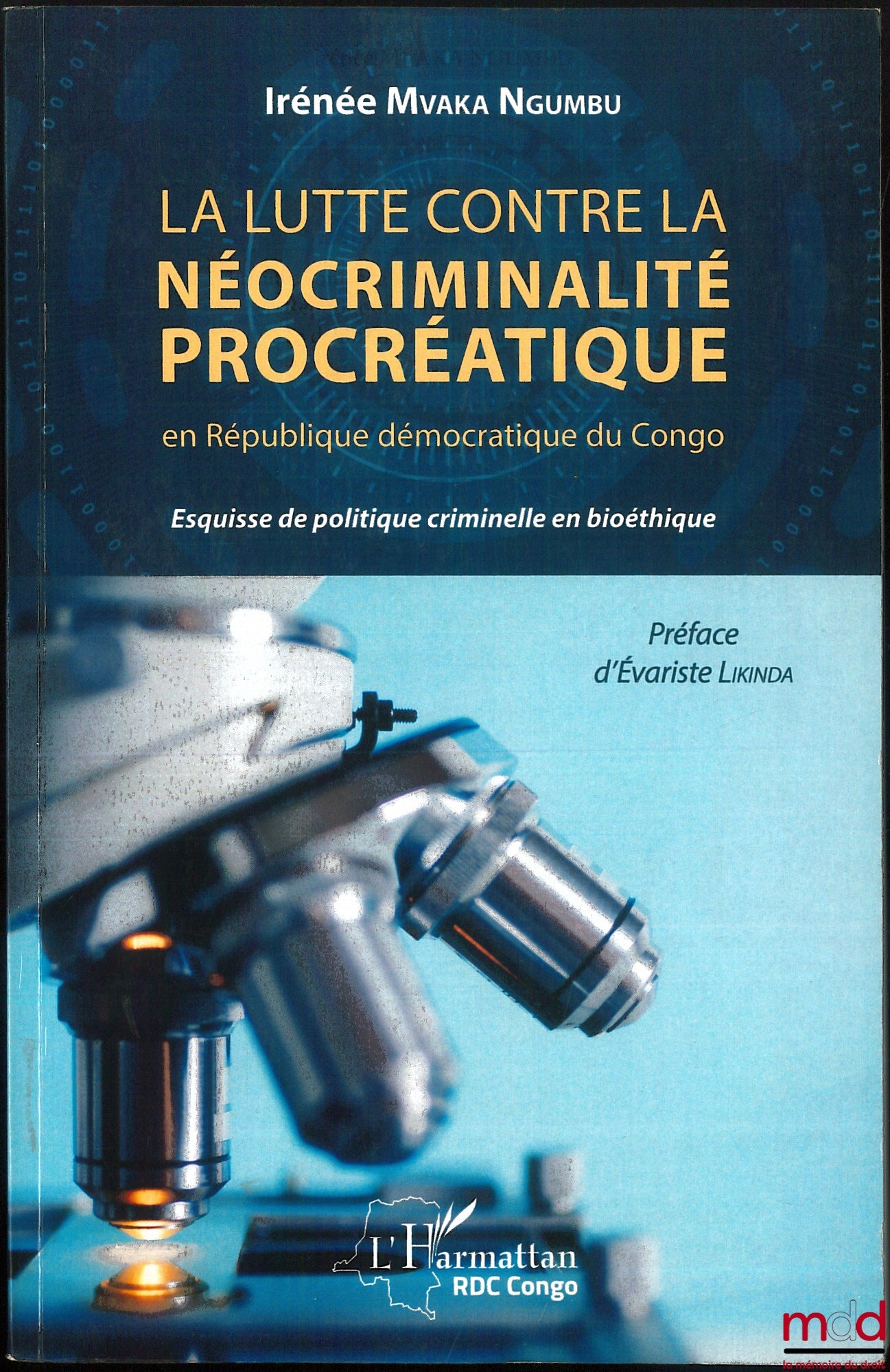 MVAKA NGUMBU (Irénée) – LA LUTTE CONTRE LA NÉOCRIMINALITÉ PROCRÉATIQUE en République démocratique du Congo. Esquisse de politique criminelle en bioéthique, Préface de Évariste Likinda, coll. RDC