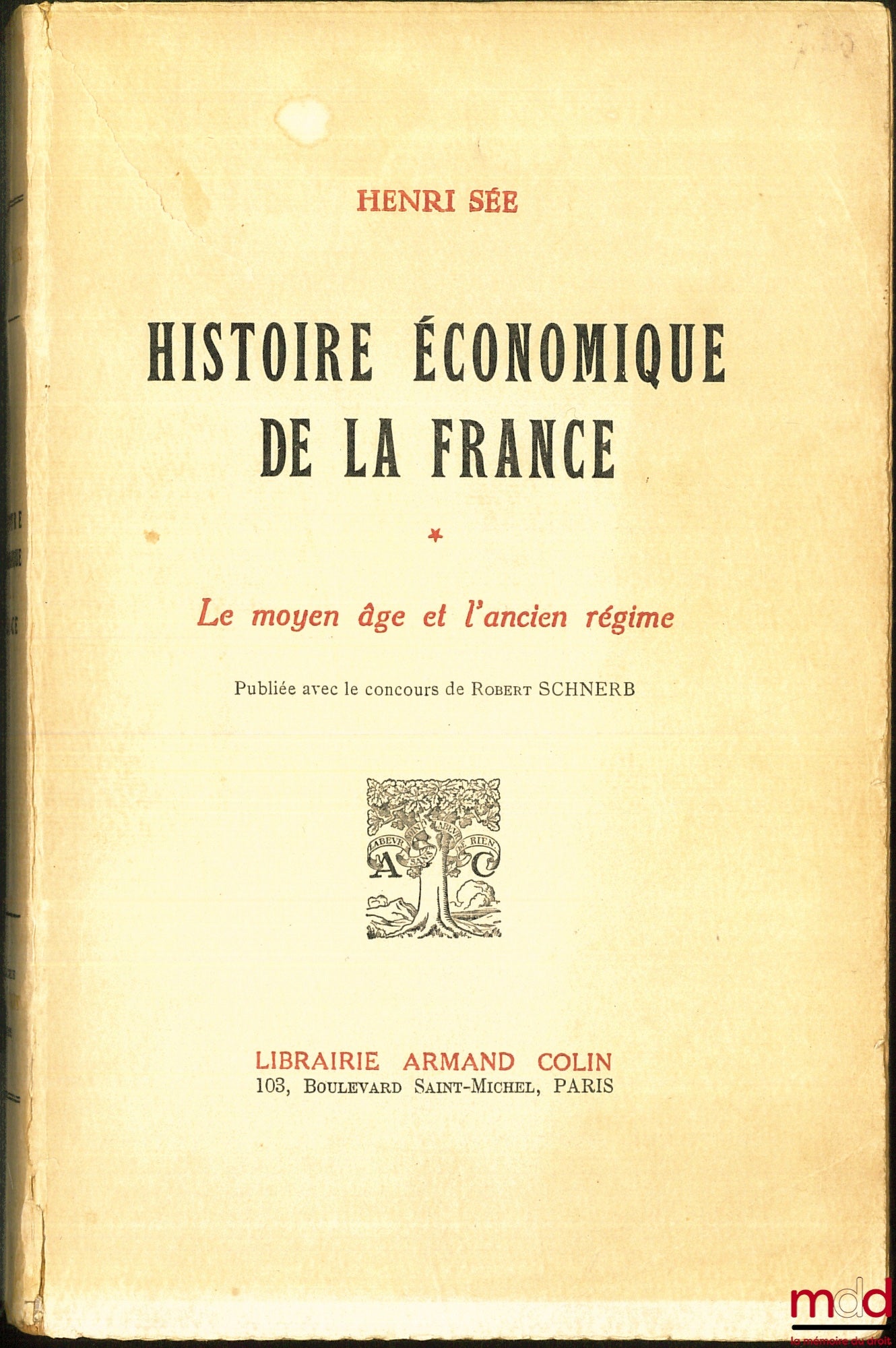 SÉE (Henri) – HISTOIRE ÉCONOMIQUE DE LA FRANCE, Préface de Armand Rébillon (t. 1) et Henri Hauser (t. 2), publié avec le concours de Robert Schnerb : t. 1 : Le Moyen Âge et l’Ancien Régime ; t. 2: Les temps modernes (1789-1914)